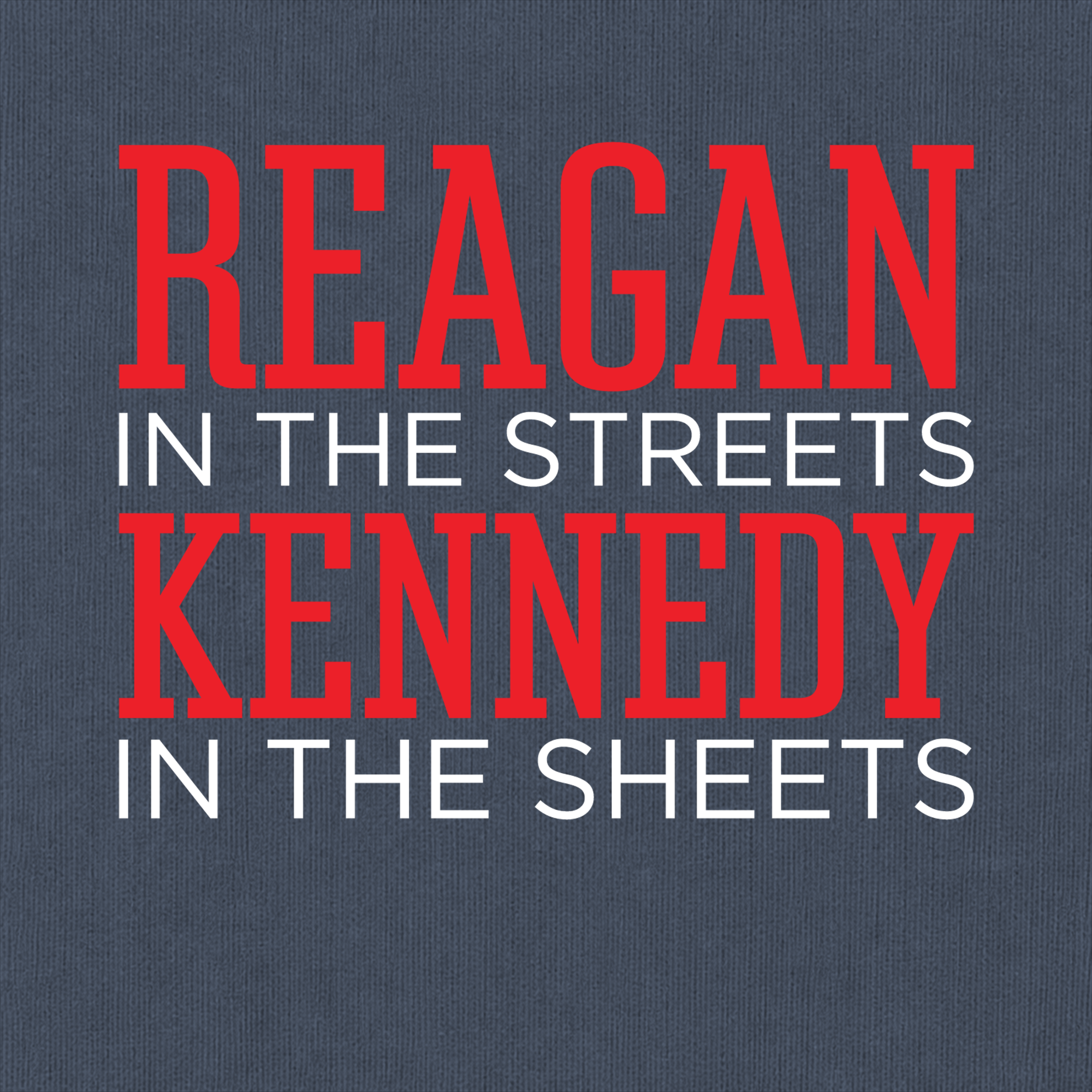 Reagan in the Streets, Kennedy in the Sheets Comfort Colors T-Shirt